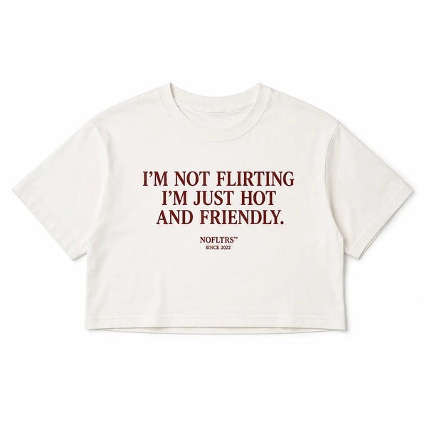 I'M NOT FLIRTING I'M JUST HOT AND FRIENDLY CROP TEE