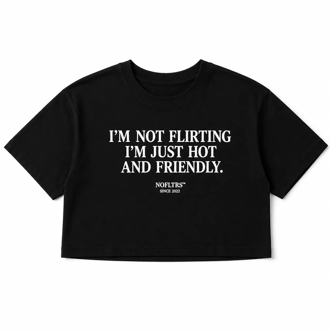 I'M NOT FLIRTING I'M JUST HOT AND FRIENDLY CROP TEE