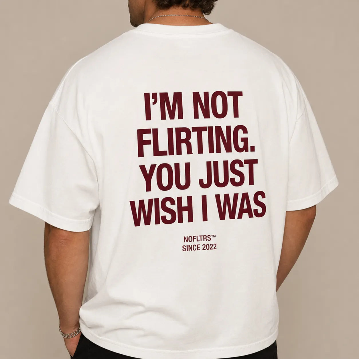 I'M NOT FLIRTING. YOU JUST WISH I WAS