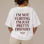 I'M NOT FLIRTING. I'M JUST PRETTY FRIENDLY