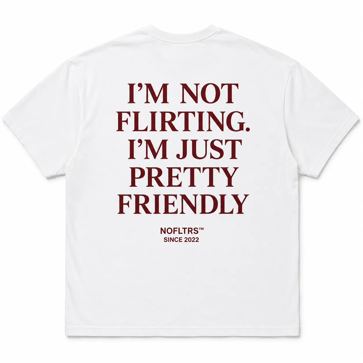 I'M NOT FLIRTING. I'M JUST PRETTY FRIENDLY