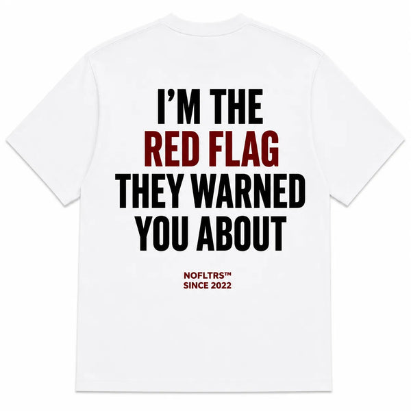 I'M THE RED FLAG THEY WARNED YOU ABOUT