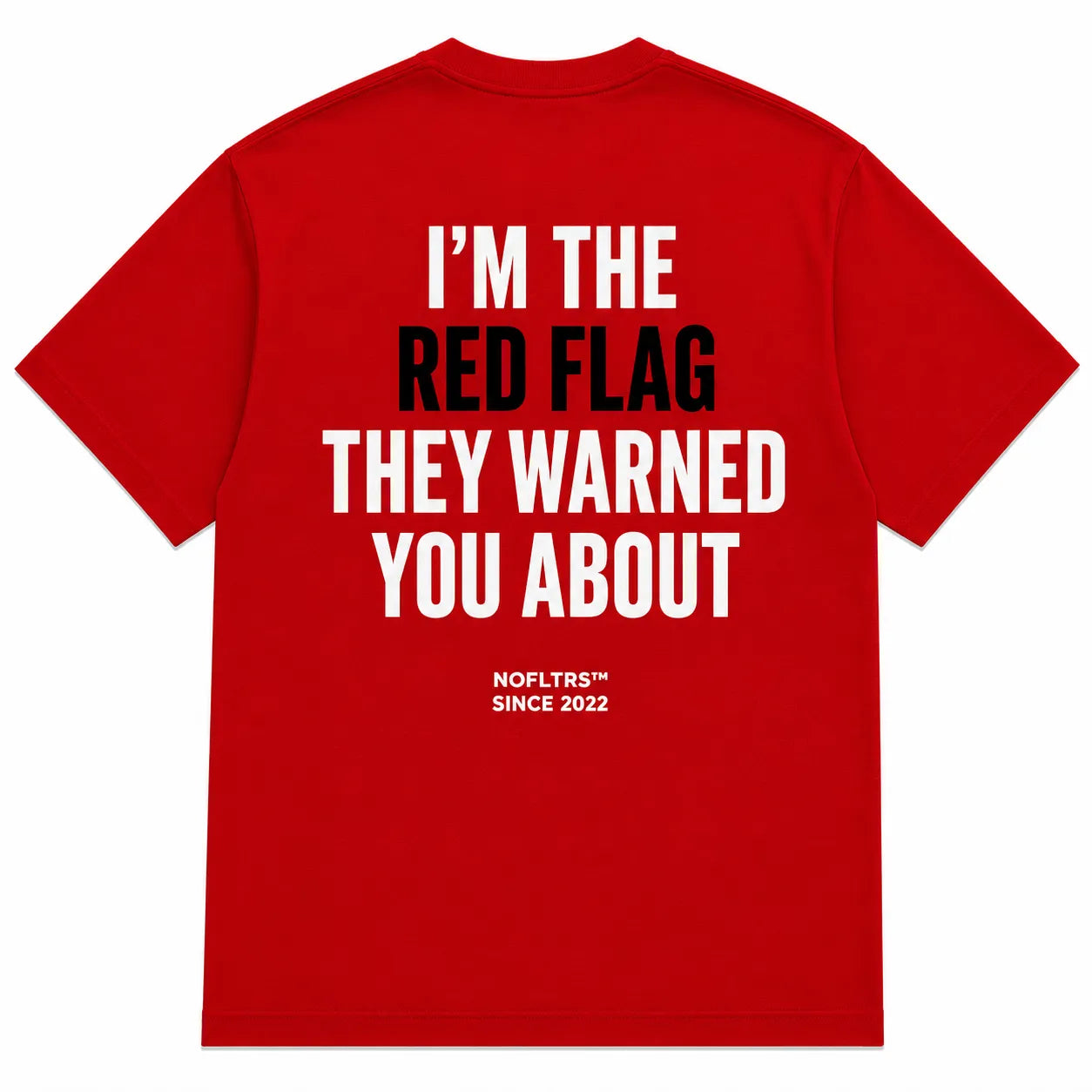 I'M THE RED FLAG THEY WARNED YOU ABOUT