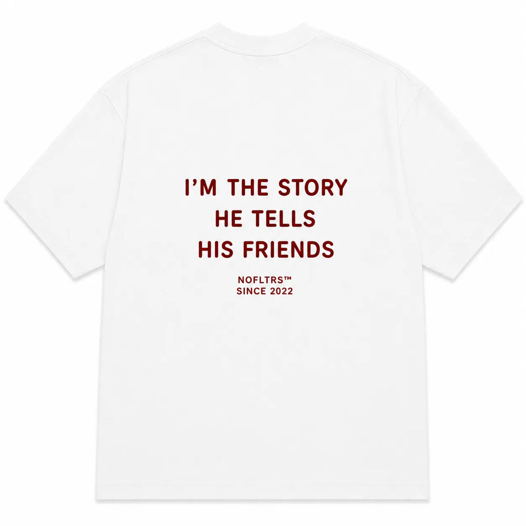I'M THE STORY HE TELLS HIS FRIENDS