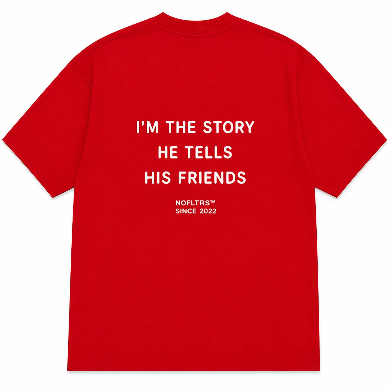 I'M THE STORY HE TELLS HIS FRIENDS