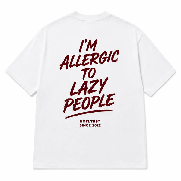 I'M ALLERGIC TO LAZY PEOPLE