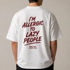 I'M ALLERGIC TO LAZY PEOPLE