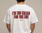 I'M TOO ITALIAN FOR THIS SHIT