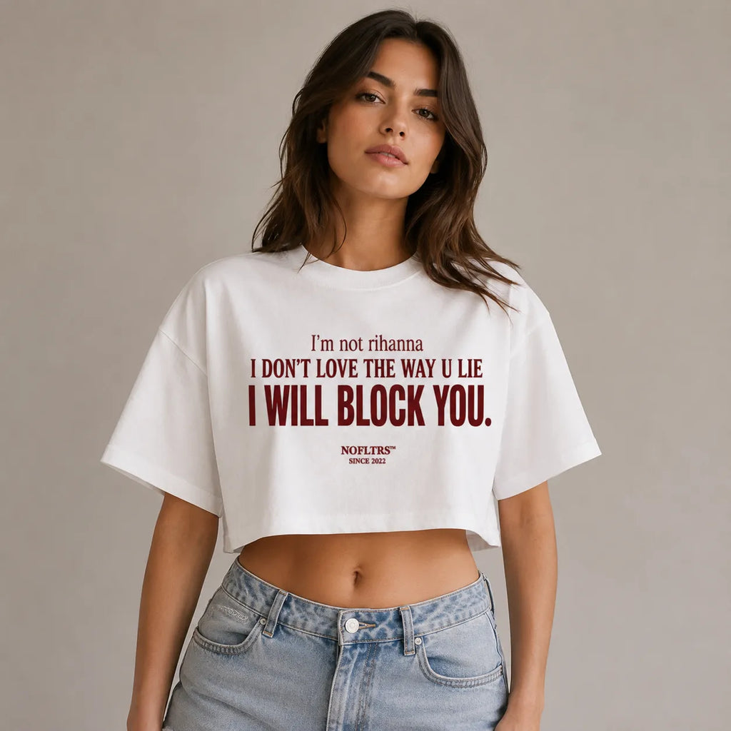 I'M NOT RIHANNA I DON'T LOVE THE WAY U LIE I WILL BLOCK YOU CROP TEE