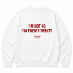 I'M NOT 40. I'M TWENTY-TWENTY SWEATSHIRT