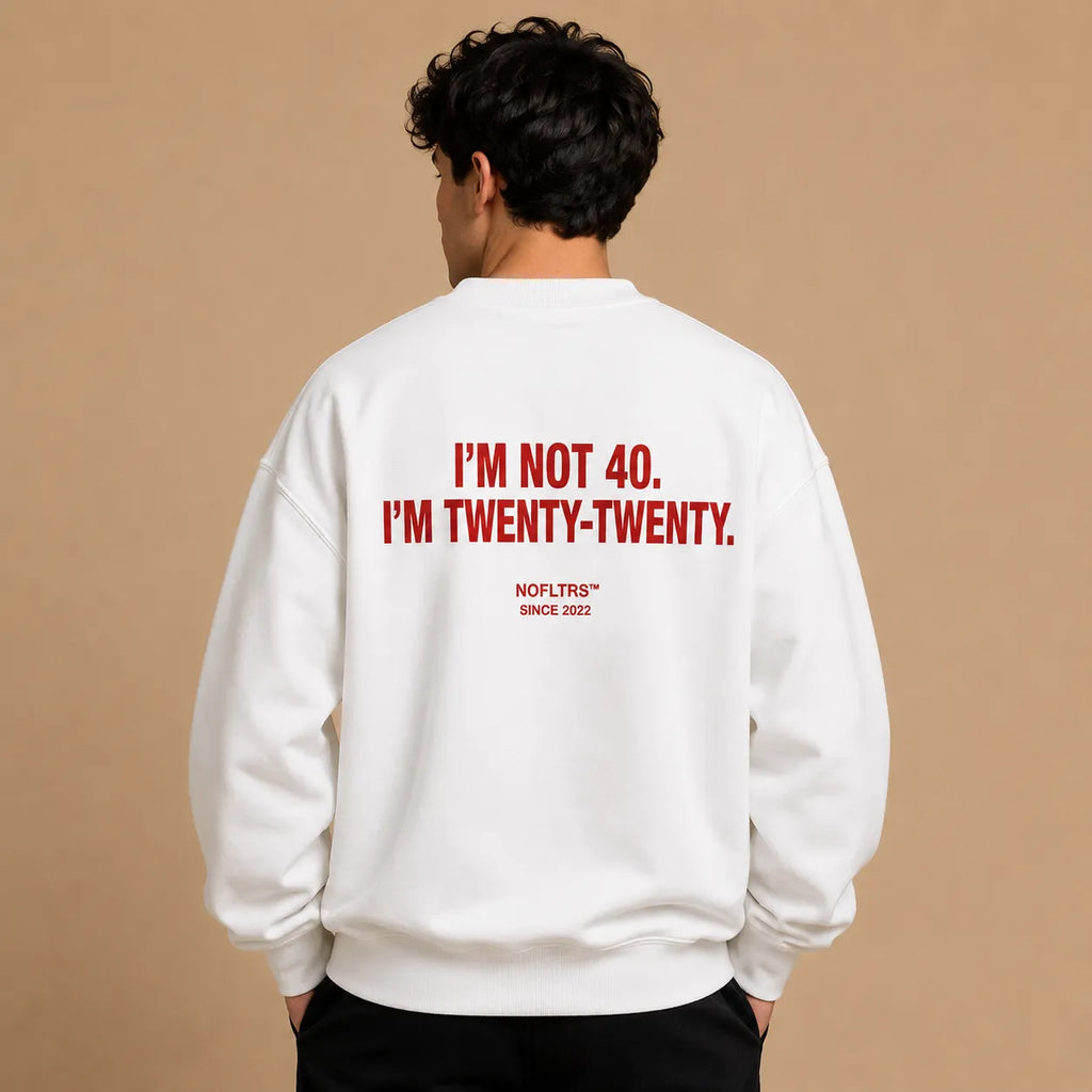 I'M NOT 40. I'M TWENTY-TWENTY SWEATSHIRT