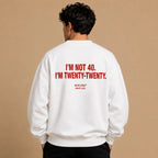 I'M NOT 40. I'M TWENTY-TWENTY SWEATSHIRT