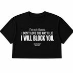 I'M NOT RIHANNA I DON'T LOVE THE WAY U LIE I WILL BLOCK YOU CROP TEE