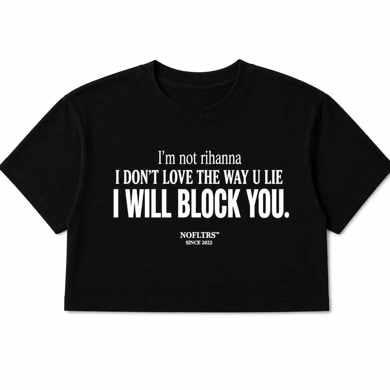 I'M NOT RIHANNA I DON'T LOVE THE WAY U LIE I WILL BLOCK YOU CROP TEE