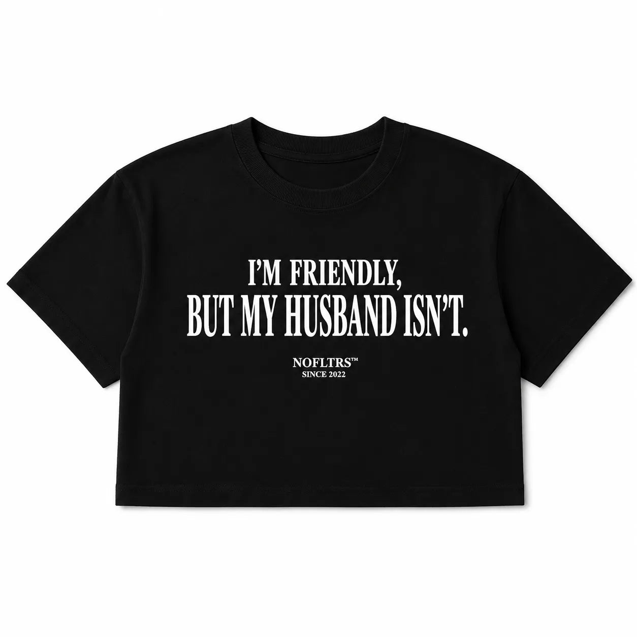I'M FRIENDLY, BUT MY HUSBAND ISN'T CROP TEE