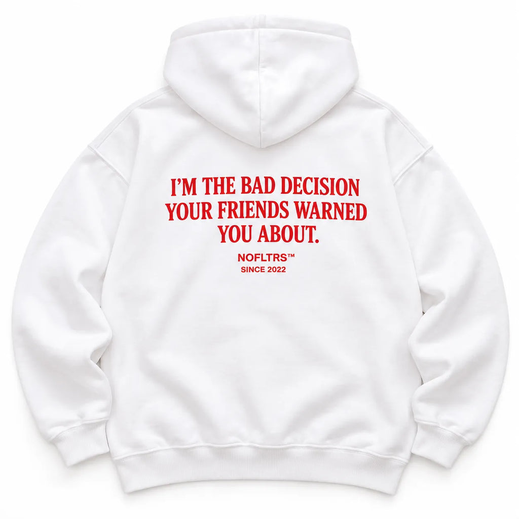 I'M THE BAD DECISION YOUR FRIENDS WARNED YOU ABOUT HOODIE