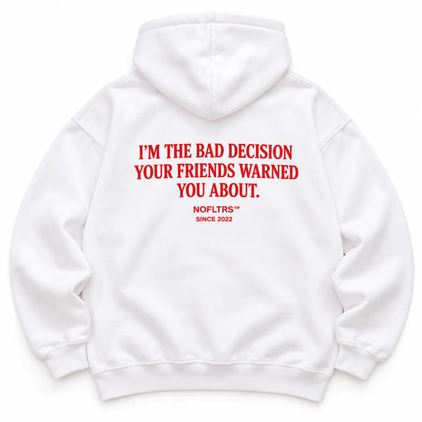 I'M THE BAD DECISION YOUR FRIENDS WARNED YOU ABOUT HOODIE