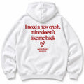 I NEED A NEW CRUSH, MINE DOESN'T LIKE ME BACK HOODIE