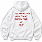 I NEED A NEW CRUSH, MINE DOESN'T LIKE ME BACK HOODIE