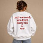 I NEED A NEW CRUSH MINE DOESNT LIKE ME BACK SWEATSHIRT