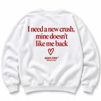 I NEED A NEW CRUSH MINE DOESNT LIKE ME BACK SWEATSHIRT