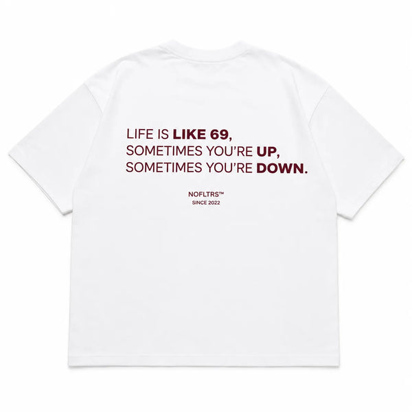 LIFE IS LIKE 69, SOMETIMES YOU'RE UP, SOMETIMES YOU'RE DOWN