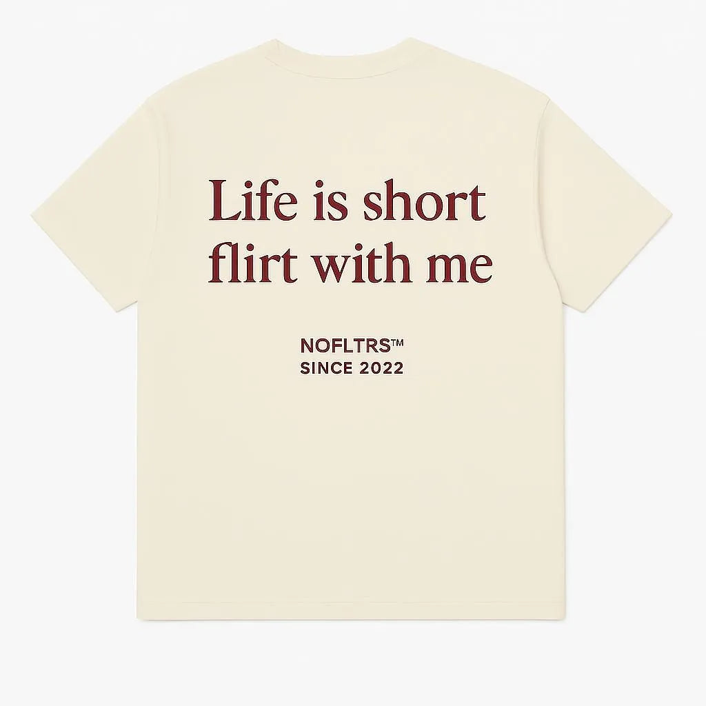 LIFE IS SHORT FLIRT WITH ME