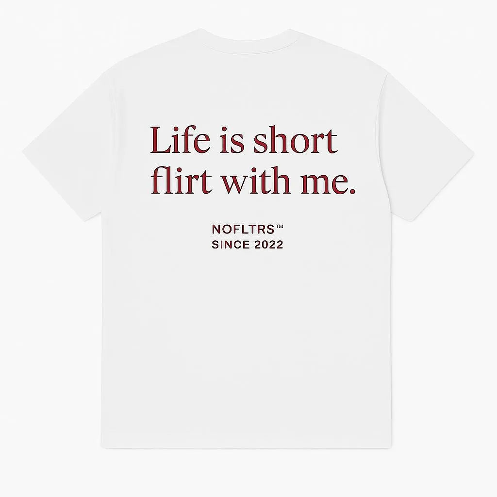 LIFE IS SHORT FLIRT WITH ME