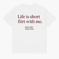LIFE IS SHORT FLIRT WITH ME