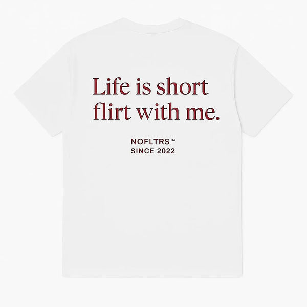 LIFE IS SHORT FLIRT WITH ME
