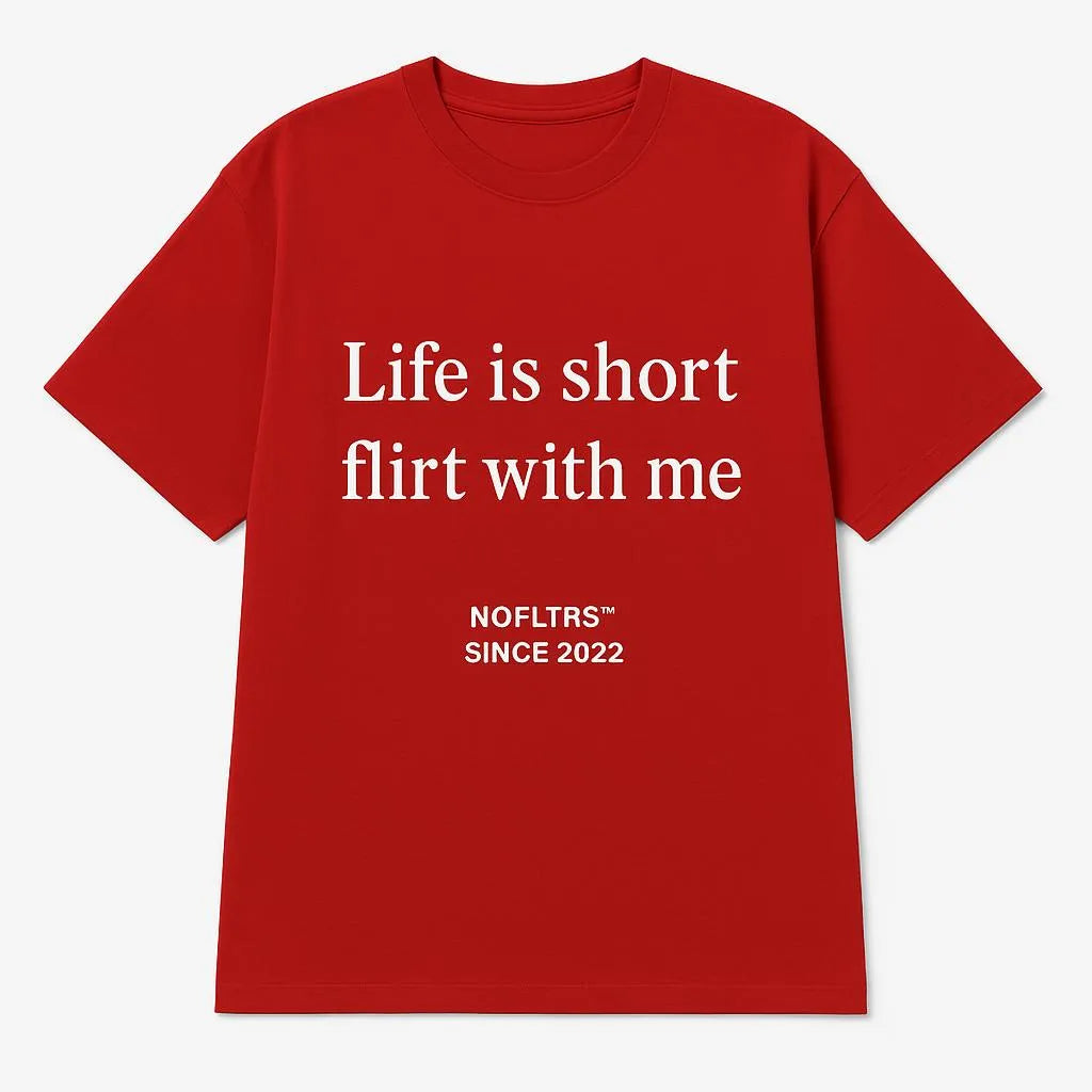 LIFE IS SHORT FLIRT WITH ME