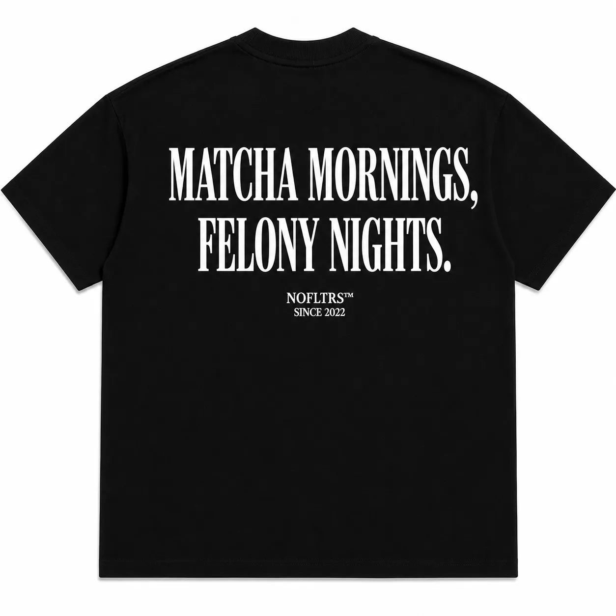 MATCHA MORNINGS, FELONY NIGHTS
