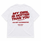 MY GIRL IS HOTTER THAN YOU. I'M NOT INTERESTED