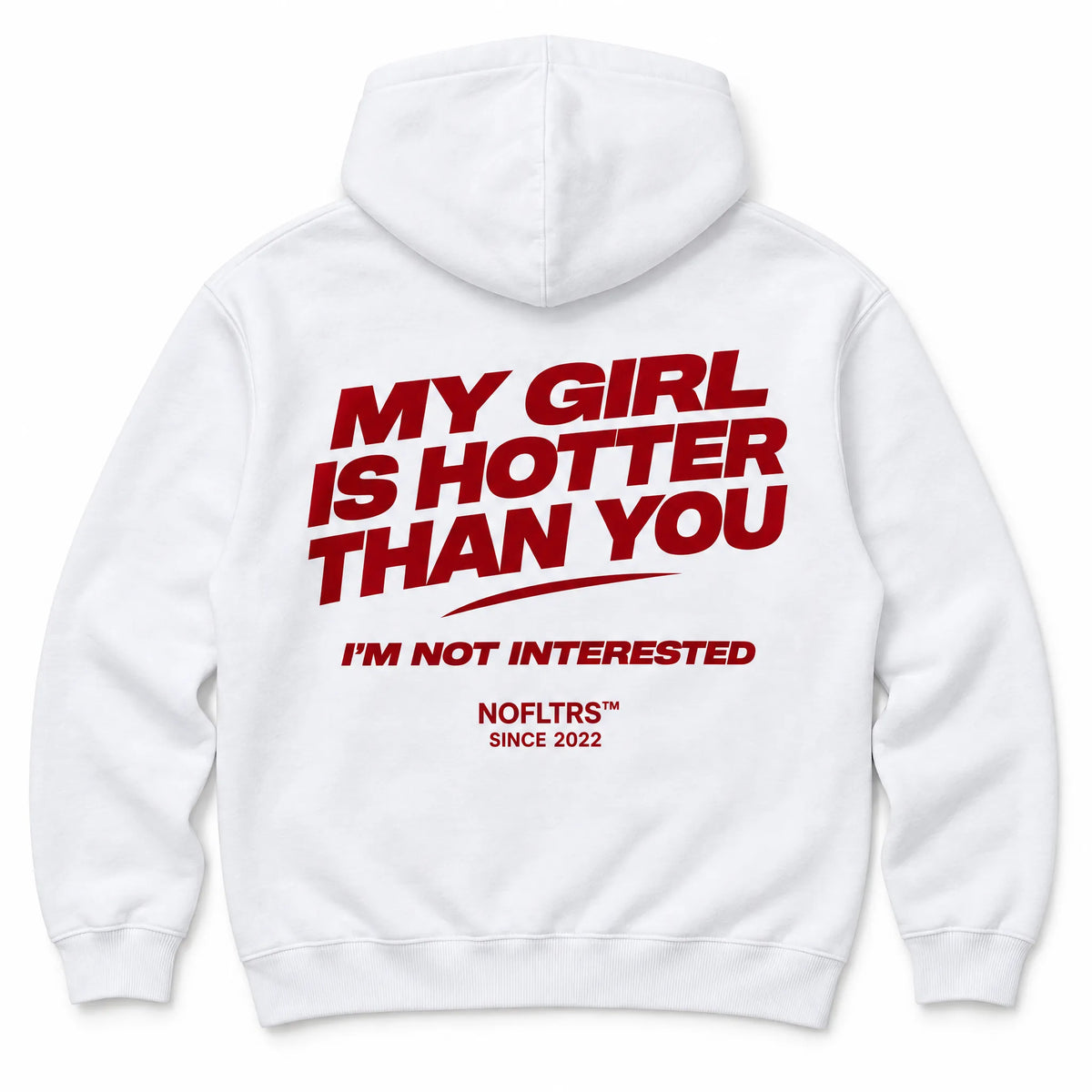 MY GIRL IS HOTTER THAN YOU. I'M NOT INTERESTED HOODIE