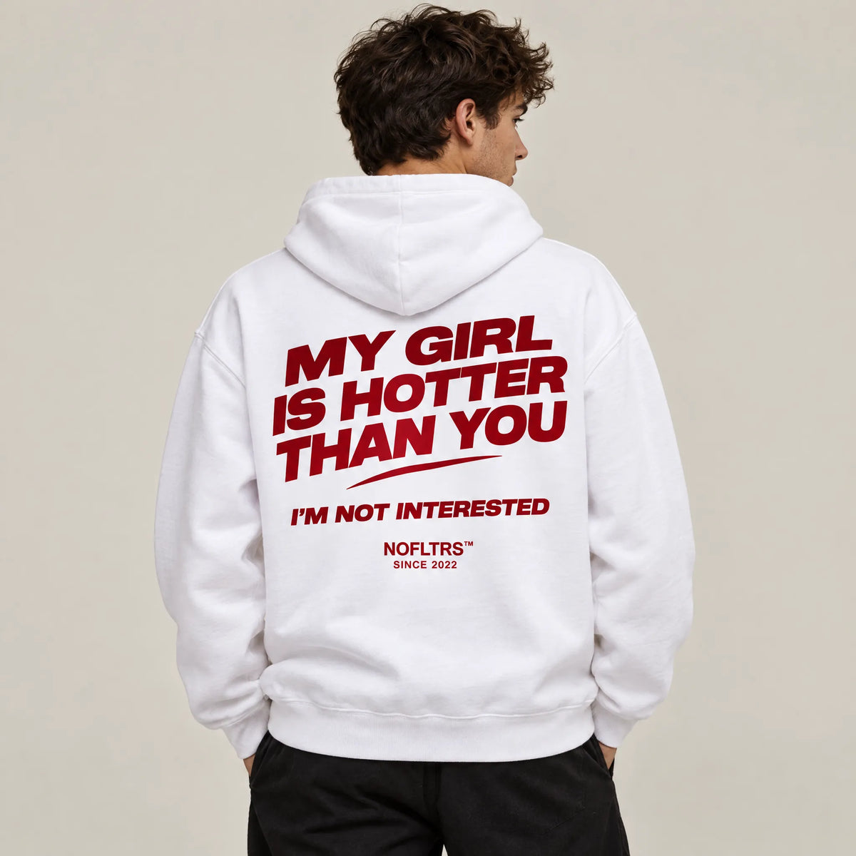 MY GIRL IS HOTTER THAN YOU. I'M NOT INTERESTED HOODIE
