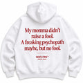 MY MOMMA DIDN'T RAISE A FOOL HOODIE