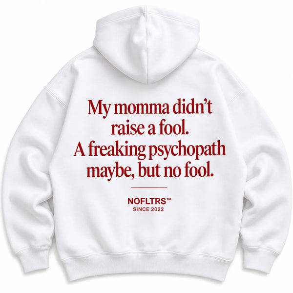 MY MOMMA DIDN'T RAISE A FOOL HOODIE