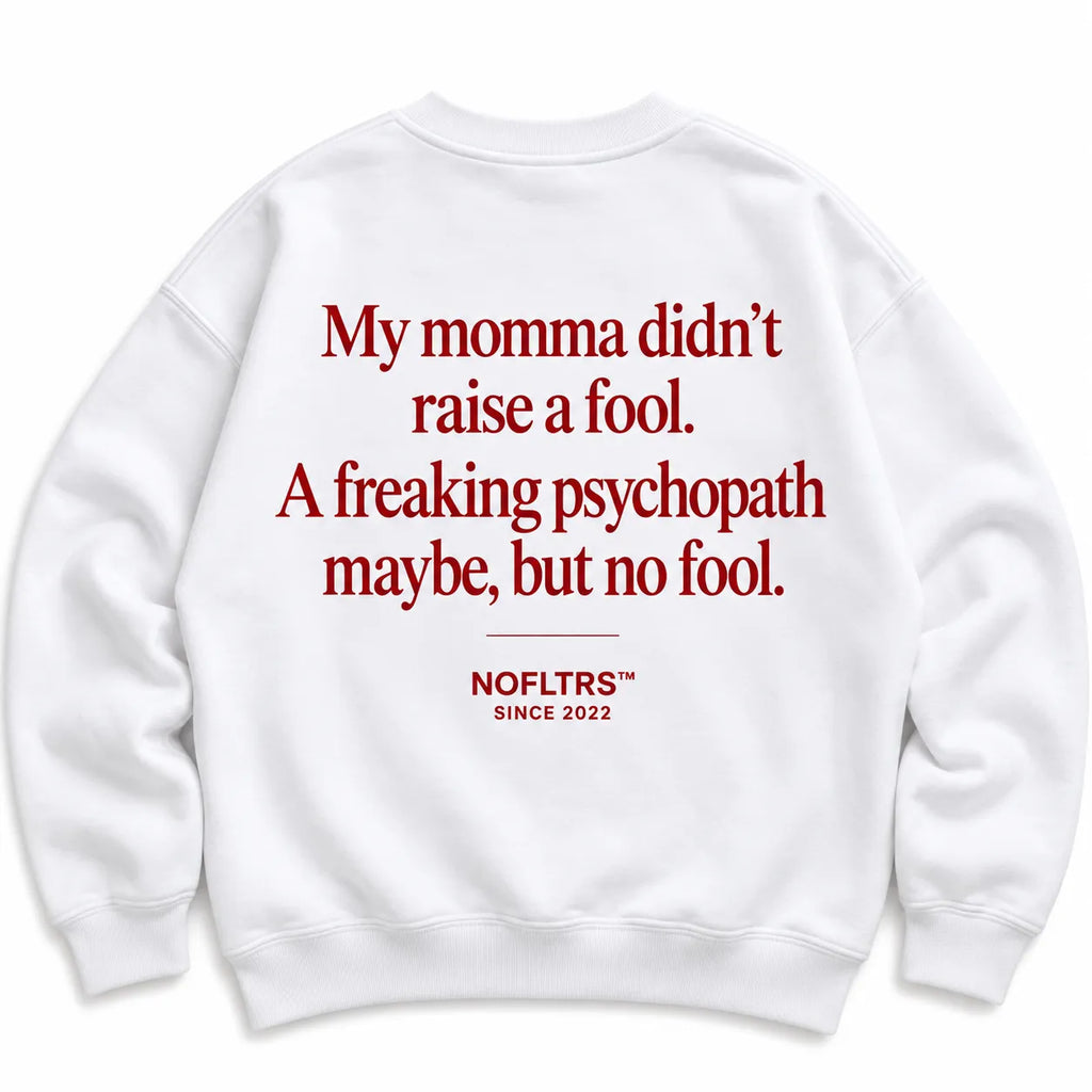 MY MOMMA DIDN'T RAISE A FOOL SWEATSHIRT