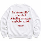 MY MOMMA DIDN'T RAISE A FOOL SWEATSHIRT
