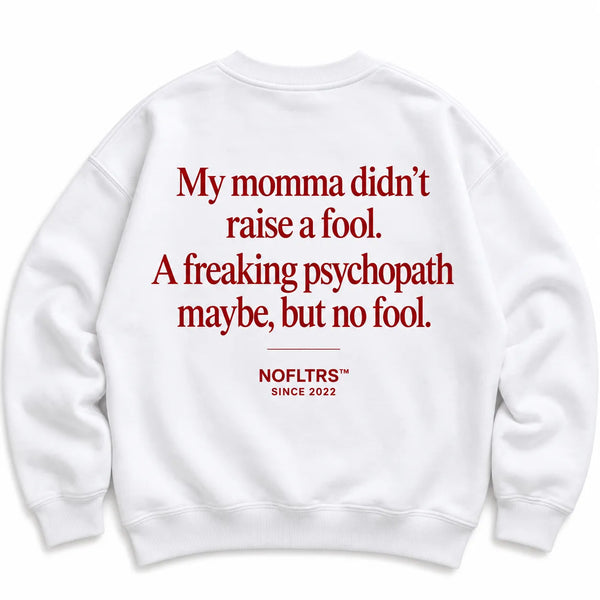 MY MOMMA DIDN'T RAISE A FOOL SWEATSHIRT