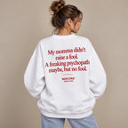 MY MOMMA DIDN'T RAISE A FOOL SWEATSHIRT
