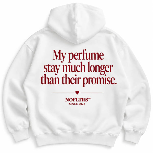 MY PERFUME STAY MUCH LONGER THAN THEIR PROMISE HOODIE