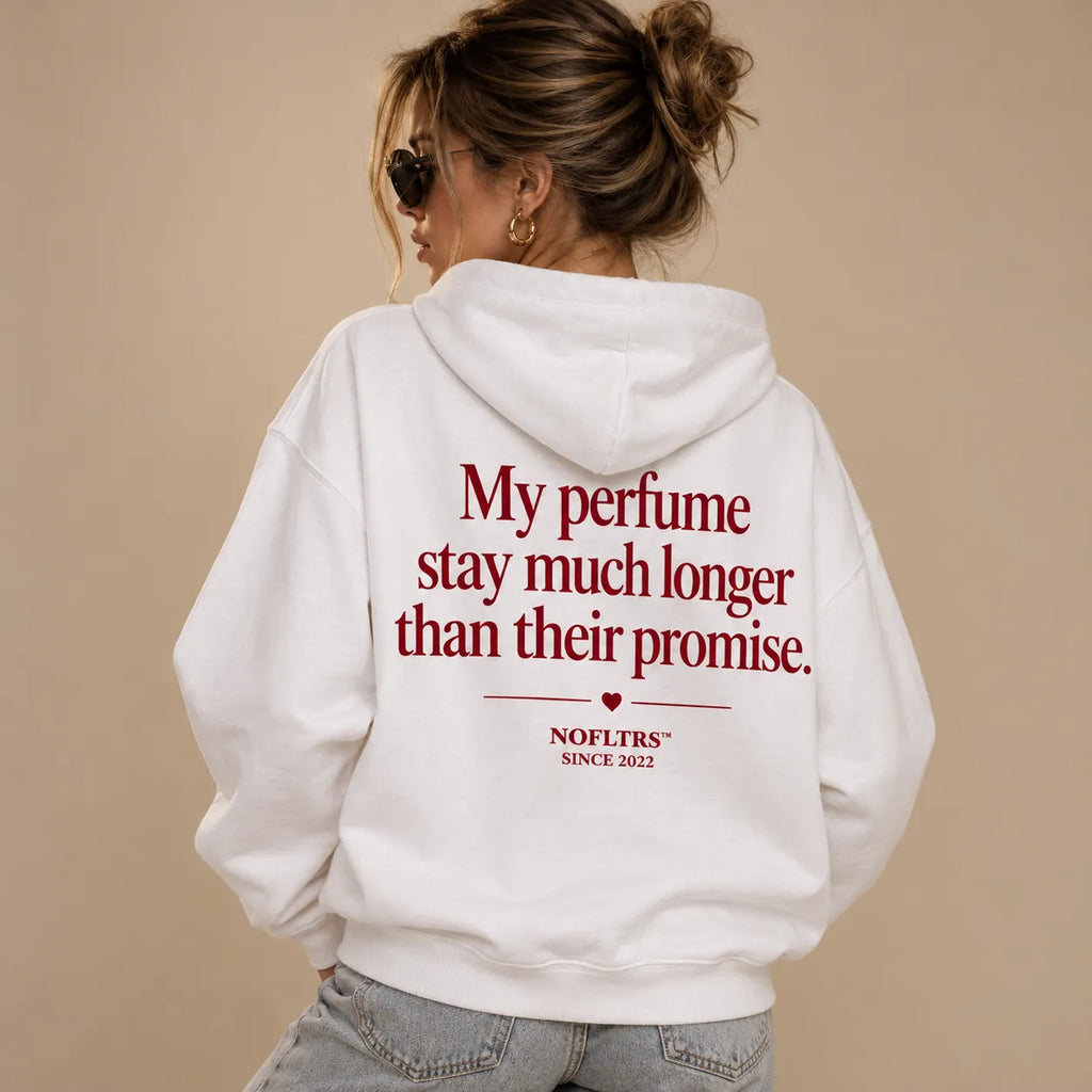 MY PERFUME STAY MUCH LONGER THAN THEIR PROMISE HOODIE