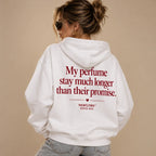 MY PERFUME STAY MUCH LONGER THAN THEIR PROMISE HOODIE