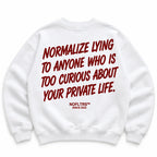 NORMALIZE LYING TO ANYONE WHO IS TOO CURIOUS ABOUT YOUR PRIVATE LIFE SWEATSHIRT