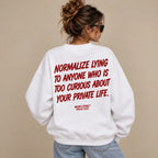 NORMALIZE LYING TO ANYONE WHO IS TOO CURIOUS ABOUT YOUR PRIVATE LIFE SWEATSHIRT