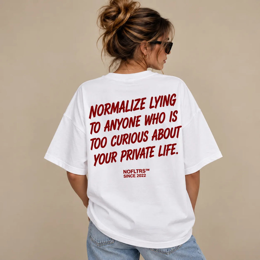 NORMALIZE LYING TO ANYONE WHO IS TOO CURIOUS ABOUT YOUR PRIVATE LIFE