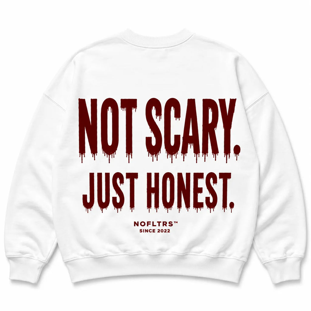 NOT SCARY. JUST HONEST SWEATSHIRT