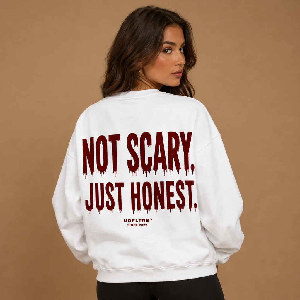 NOT SCARY. JUST HONEST SWEATSHIRT