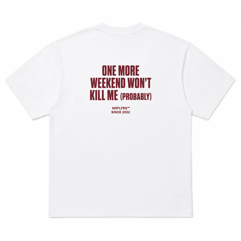 ONE MORE WEEKEND WON'T KILL ME